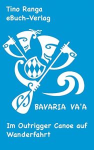 Baixar Bavaria Va’a: Im Outrigger Canoe auf Wanderfahrt (German Edition) pdf, epub, eBook