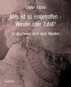 Baixar Alles ist so eingetroffen – Wunder oder Zufall?: Es geschehen doch noch Wunder! (German Edition) pdf, epub, eBook