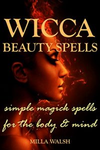 Baixar Wicca Beauty Magick: Spells and Rituals for the Mind, Face and Body for Glamourous Wiccans, Witches and Warlocks (English Edition) pdf, epub, eBook