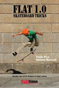 Baixar Flat 1.0: Skateboard Tricks: Studio dei trick lineari in fase aerea pdf, epub, eBook
