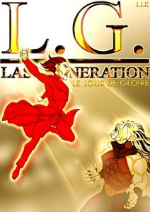 Baixar L.G. LE JOUR DE GLOIRE (L.G. LAST GENERATION : CHAPITRE FINAL t. 2) (French Edition) pdf, epub, eBook