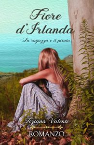 Baixar Fiore d’irlanda: La ragazza e il pirata (vol. I) (Italian Edition) pdf, epub, eBook