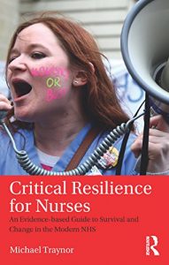 Baixar Critical Resilience for Nurses: An Evidence-Based Guide to Survival and Change in the Modern NHS pdf, epub, eBook
