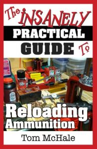 Baixar The Insanely Practical Guide to Reloading Ammunition: Learn the easy way to reload your own rifle and pistol cartridges. (English Edition) pdf, epub, eBook