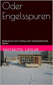 Baixar Oder Engelsspuren: Bilderbuch vom Umbau der Staatsbibliothek Berlin (German Edition) pdf, epub, eBook