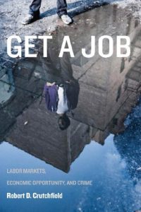 Baixar Get a Job: Labor Markets, Economic Opportunity, and Crime (New Perspectives in Crime, Deviance, and Law) pdf, epub, eBook