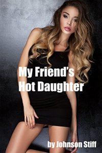 Baixar My Friend’s Hot Daughter: (Hot Sexy Brat Flirts with an Older Alpha Male Stud, Young Girl’s First Time) (English Edition) pdf, epub, eBook