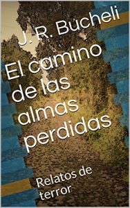 Baixar El camino de las almas perdidas: Relatos de terror (Spanish Edition) pdf, epub, eBook
