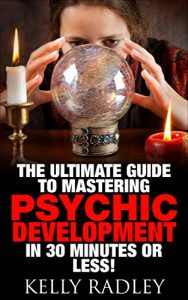 Baixar Psychic: The Ultimate Guide to Mastering Psychic Development in 30 Minutes or Less! (Psychic – Psychic Development – Psychic Medium – Clairvoyance – Mediumship … – Spirit Communication) (English Edition) pdf, epub, eBook