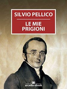 Baixar Le mie prigioni – Arcadia ebook (Italian Edition) pdf, epub, eBook