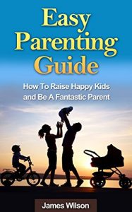 Baixar Parenting: Easy Parenting Guide: Proven Methods To Raise Happy Kids And Be A Fantastic Parent (Parenting, Parenting without power struggles, Parenting … out, Parenting teens) (English Edition) pdf, epub, eBook