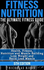 Baixar Fitness Nutrition: The Ultimate Fitness Guide: Health, Fitness, Nutrition and Muscle Building – Lose Weight and Build Lean Muscle (Carbs, Protein, Muscle … Nutrition For Athletes) (English Edition) pdf, epub, eBook