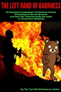 Baixar The Left Hand of Darkness: An Anecdotal Investigation into Science Fiction’s Archipelago of Sexual Deviants and how their influence leads the media to mainstream Pedophilia (English Edition) pdf, epub, eBook