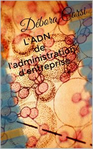 Baixar L’ADN de l’administration d’entreprise (French Edition) pdf, epub, eBook