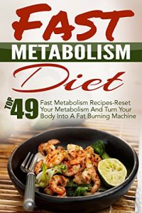 Baixar Fast Metabolism Diet: Top 49 Fast Metabolism Recipes-Reset Your Metabolism And Turn Your Body Into A Fat Burning Machine (English Edition) pdf, epub, eBook