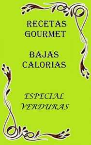 Baixar RECETAS GOURMET BAJAS CALORIAS: ESPECIAL VERDURAS (Spanish Edition) pdf, epub, eBook