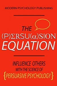 Baixar The Persuasion Equation: Influence Others With the Science of Persuasive Psychology (English Edition) pdf, epub, eBook