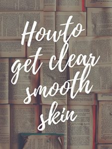 Baixar How to get clear smooth skin  (English Edition) pdf, epub, eBook