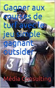 Baixar Gagner aux courses de turf avec le jeu simple gagnant outsider (French Edition) pdf, epub, eBook
