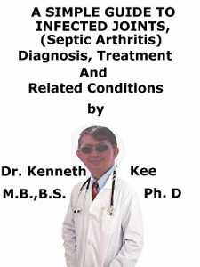 Baixar A  Simple  Guide  To  Infected Joints (Septic Arthritis)  Diagnosis, Treatment  And  Related Conditions (English Edition) pdf, epub, eBook