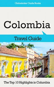 Baixar Colombia Travel Guide: The Top 10 Highlights in Colombia (Globetrotter Guide Books) (English Edition) pdf, epub, eBook