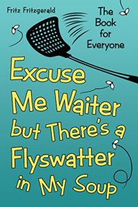 Baixar Excuse Me Waiter, but Theres a Flyswatter in My Soup: The Book for Everyone (English Edition) pdf, epub, eBook