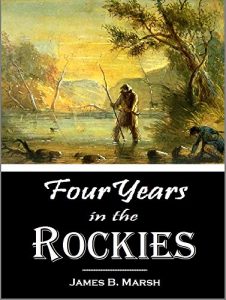 Baixar Four Years in the Rockies — the Adventures of Isaac P. Rose–Hunter and Trapper in that Remote Region (1884) (English Edition) pdf, epub, eBook