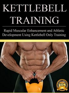 Baixar Kettlebell Training: Rapid Muscular Enhancement and Athletic Development Using Kettlebell Only Training (Kettlebell Training and Workouts Book 1) (English Edition) pdf, epub, eBook