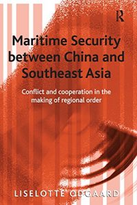 Baixar Maritime Security between China and Southeast Asia: Conflict and Cooperation in the Making of Regional Order pdf, epub, eBook