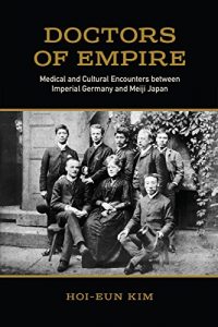 Baixar Doctors of Empire: Medical and Cultural Encounters between Imperial Germany and Meiji Japan (German and European Studies) pdf, epub, eBook