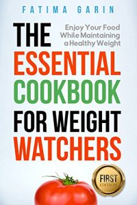 Baixar The Essential Cookbook for Weight Watchers: Enjoy Your Food While Maintaining a Healthy Weight  (Weight Watchers, Clean Eating, Eat Smart, Smart Point, … Diet, Lose Weight) (English Edition) pdf, epub, eBook