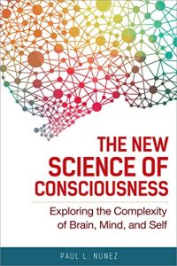 Baixar The New Science of Consciousness: Exploring the Complexity of Brain, Mind, and Self pdf, epub, eBook