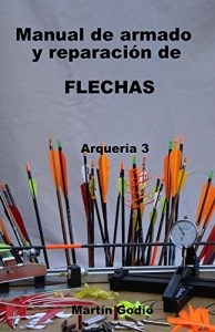 Baixar Manual de armado y reparacion de FLECHAS: Arqueria 3 (Spanish Edition) pdf, epub, eBook