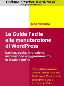 Baixar WordPress Guida Facile alla Manutenzione – Manuale WordPress per backup, copia, migrazione, installazione e aggiornamento in locale e online (Pocket WordPress Vol. 1) (Italian Edition) pdf, epub, eBook