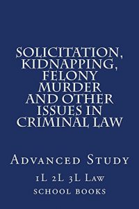 Baixar Solicitation, Kidnapping, Felony Murder and other issues in Criminal Law: Solicitation, Kidnapping, Felony Murder and other issues in Criminal Law (English Edition) pdf, epub, eBook