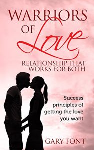 Baixar Warriors of Love: Relationship That Works for Both: Success Principles of Getting the Love You Want (English Edition) pdf, epub, eBook