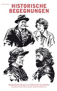 Baixar Historische Begegnungen: Biografische Essays zur Schweizergeschichte (German Edition) pdf, epub, eBook
