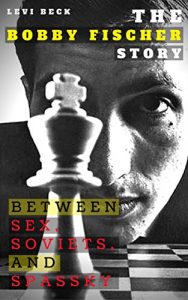 Baixar The Bobby Fischer Story: Between Sex, Soviets, and Spassky (Now a Major Motion Picture) (English Edition) pdf, epub, eBook
