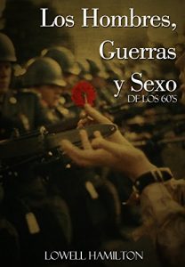 Baixar Los Hombres, La Guerra y El Sexo: La Vida en el 1960’s—Sex, La Politica, La Guerra, La Religion (Spanish Edition) pdf, epub, eBook