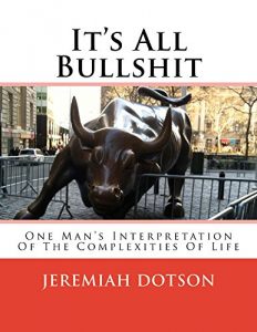 Baixar It’s All Bullshit: One Man’s Interpretation Of The Complexities Of Life (English Edition) pdf, epub, eBook