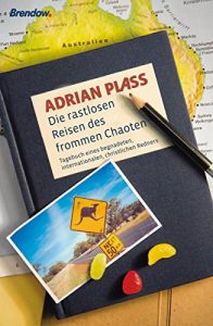Baixar Die rastlosen Reisen des frommen Chaoten: Tagebuch eines begnadeten, internationalen, christlichen Redners (German Edition) pdf, epub, eBook