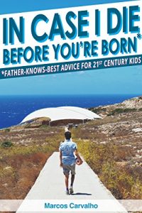 Baixar In Case I Die Before You’re Born: Father-Knows-Best Advice for 21st Century Kids (English Edition) pdf, epub, eBook