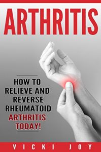 Baixar ARTHRITIS: How to Relieve and Reverse Rheumatoid Arthritis Today (arthritis diet,arthritis reversed, rheumatoid arthritis, arthritis today, osteoarthritis, … arthritis, polyarthritis) (English Edition) pdf, epub, eBook