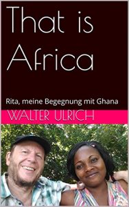 Baixar That is Africa: Rita, meine Liebe in Ghana (German Edition) pdf, epub, eBook