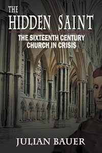 Baixar The Hidden Saint: The 16th Century Church in Crisis (English Edition) pdf, epub, eBook