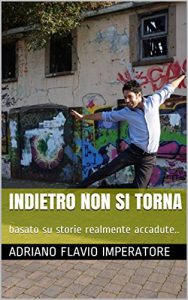 Baixar Indietro non si torna: basato su storie realmente accadute.. (Italian Edition) pdf, epub, eBook
