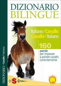 Baixar Dizionario Bilingue Italiano-Cavallo Cavallo-Italiano: 160 parole per imparare a parlare cavallo correntemente pdf, epub, eBook