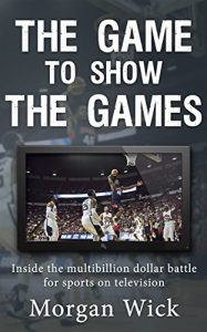 Baixar The Game to Show the Games: Inside the multi-billion dollar battle for sports on television (English Edition) pdf, epub, eBook