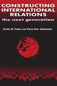 Baixar Constructing International Relations: The Next Generation: The Next Generation (International Relations in a Constructed World) pdf, epub, eBook