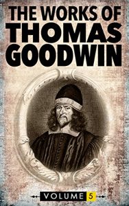 Baixar The Complete Works of Thomas Goodwin: Volume 5 (Puritan Books) (English Edition) pdf, epub, eBook